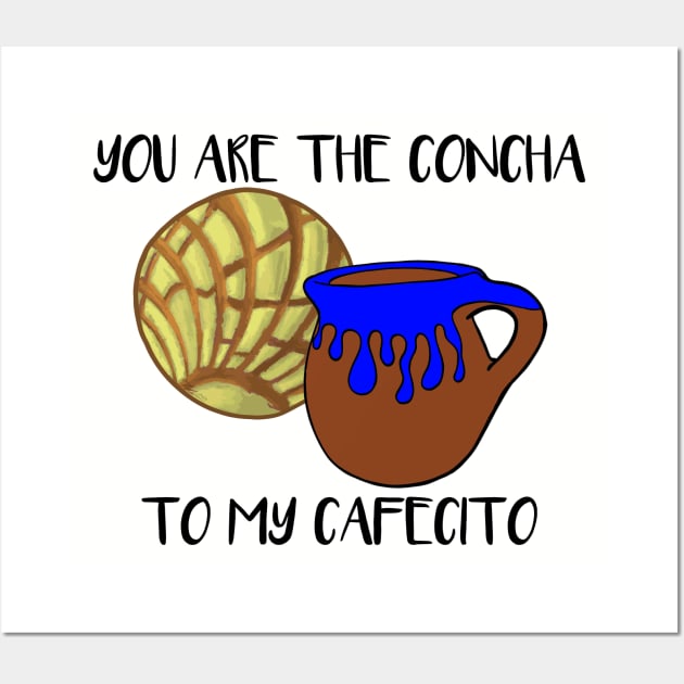 You Are The Concha To My Cafecito Wall Art by That5280Lady